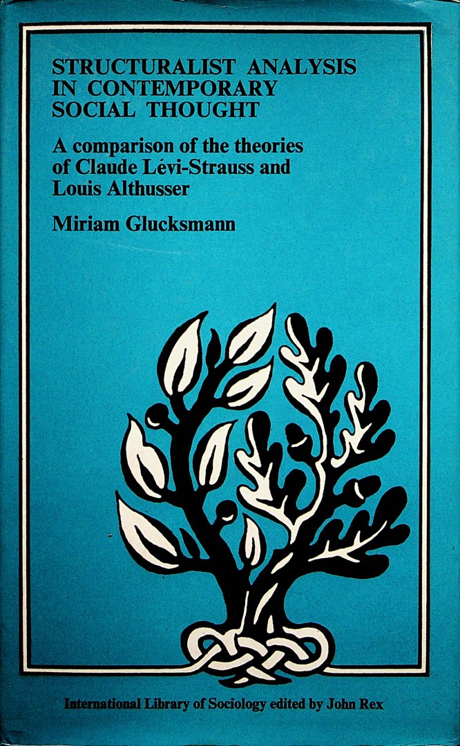Glucksmann, Miriam - Structuralist analysis in contemporary social thought : a comparison of the theories of Claude Lévi-Strauss and Louis Althusser / [by] Miriam Glucksmann.