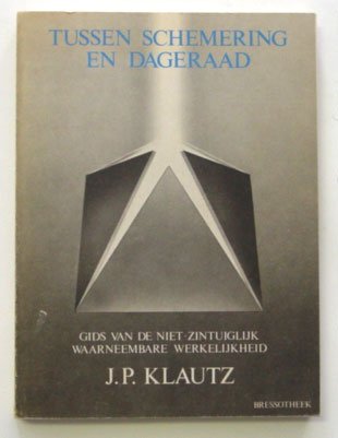 Klautz, J.P. - Tussen schemering en dageraad. Gids van de niet-zintuiglijk waarneembare werkelijkheid.