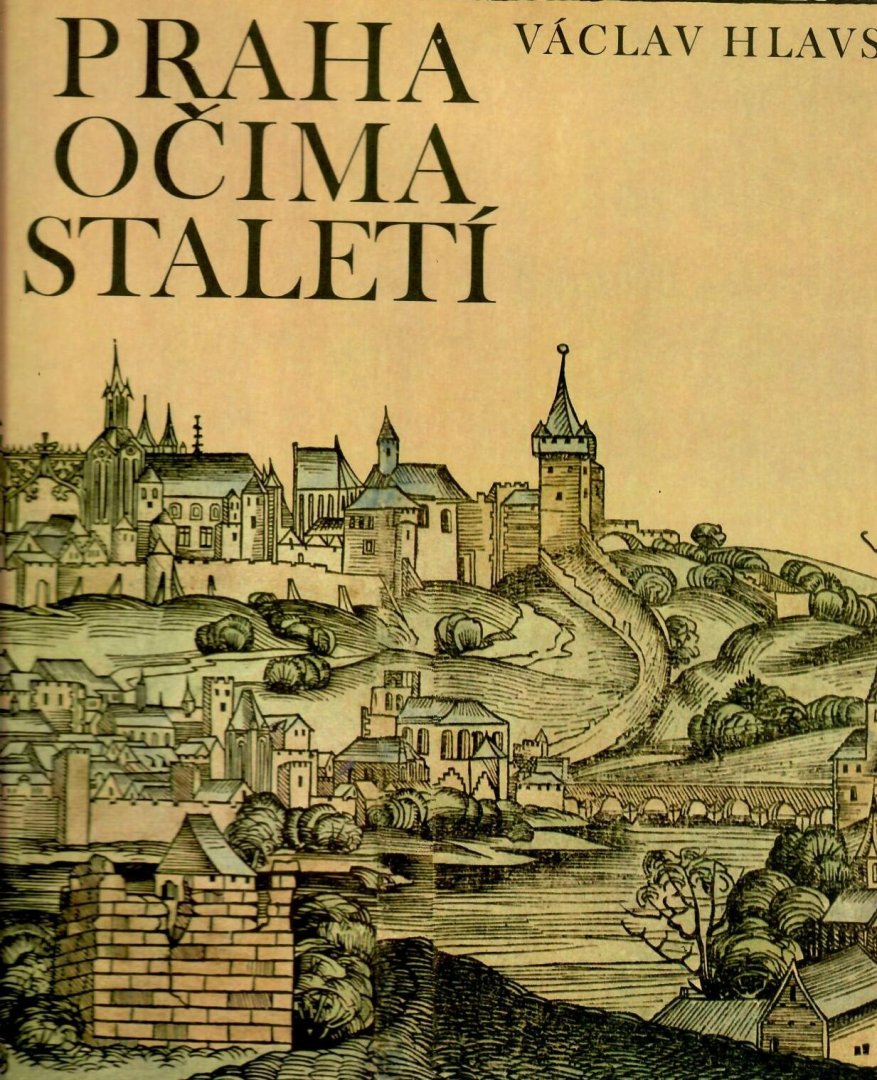 Hlavsa, Vaclav - Praha ocima staleti (Prazske veduty 1493 - 1870)
