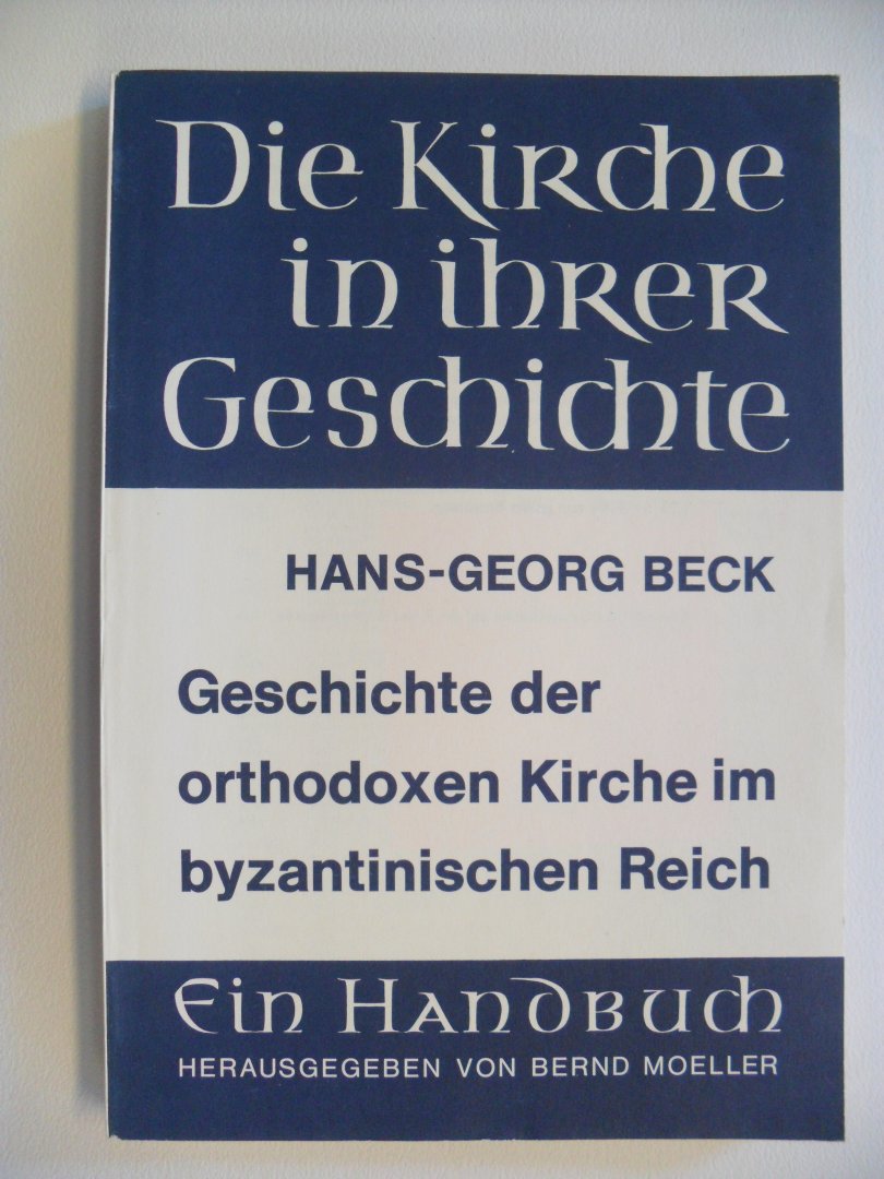 Beck Hans-Georg - Die Kirche in ihrer Geschichte: Geschichte der orthodoxen Kirche im byzantinischen Reich