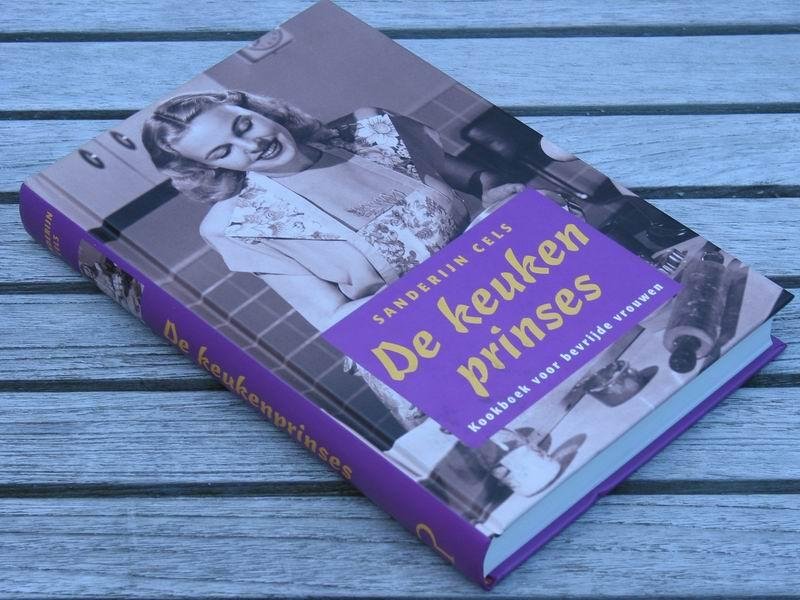 Cels S. - De keukenprinses. Kookboek voor bevrijde vrouwen