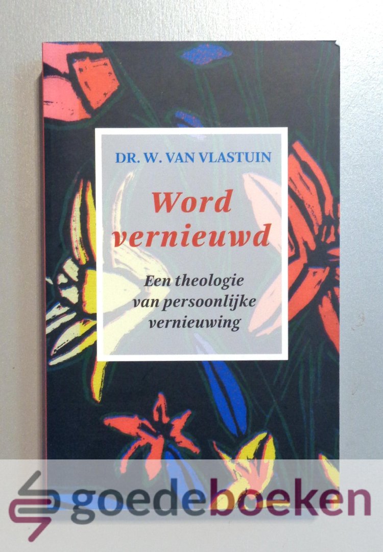 Vlastuin, Dr. W. van - Wordt vernieuwd --- Een theologie van persoonlijke vernieuwing