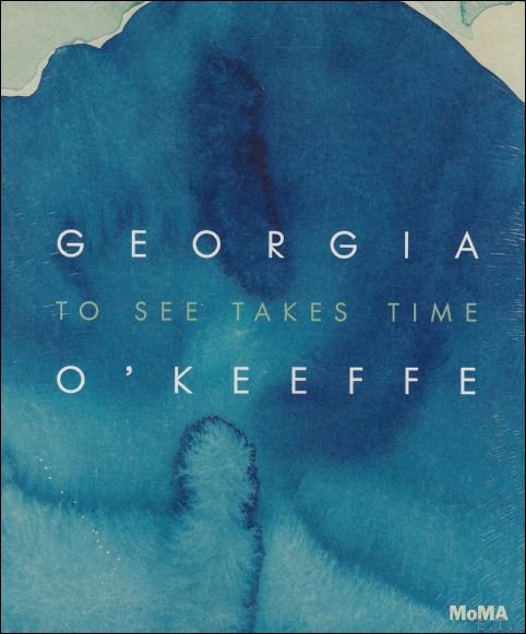 Samantha Friedman, Laura Neufeld - GEORGIA O'KEEFFE : To See Takes Time