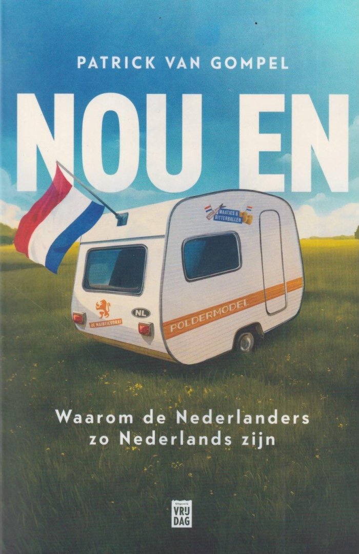 Gompel, Patrick Van - Nou en? Waarom de Nederlanders zo Nederlands zijn