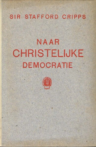 Stafford Cripps, R - Naar christelijke democratie / uit het Engelsch vert. door H.O.H. van Lessen-Douwes Dekker ; met een voorw. van W. Banning