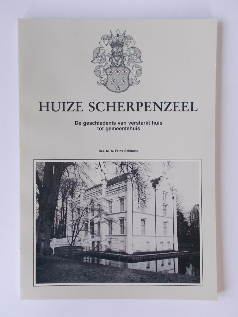 Prins-Schimmel, Drs. M.A. - HUIZE SCHERPENZEEL - De geschiedenis van versterkt huis tot gemeentehuis