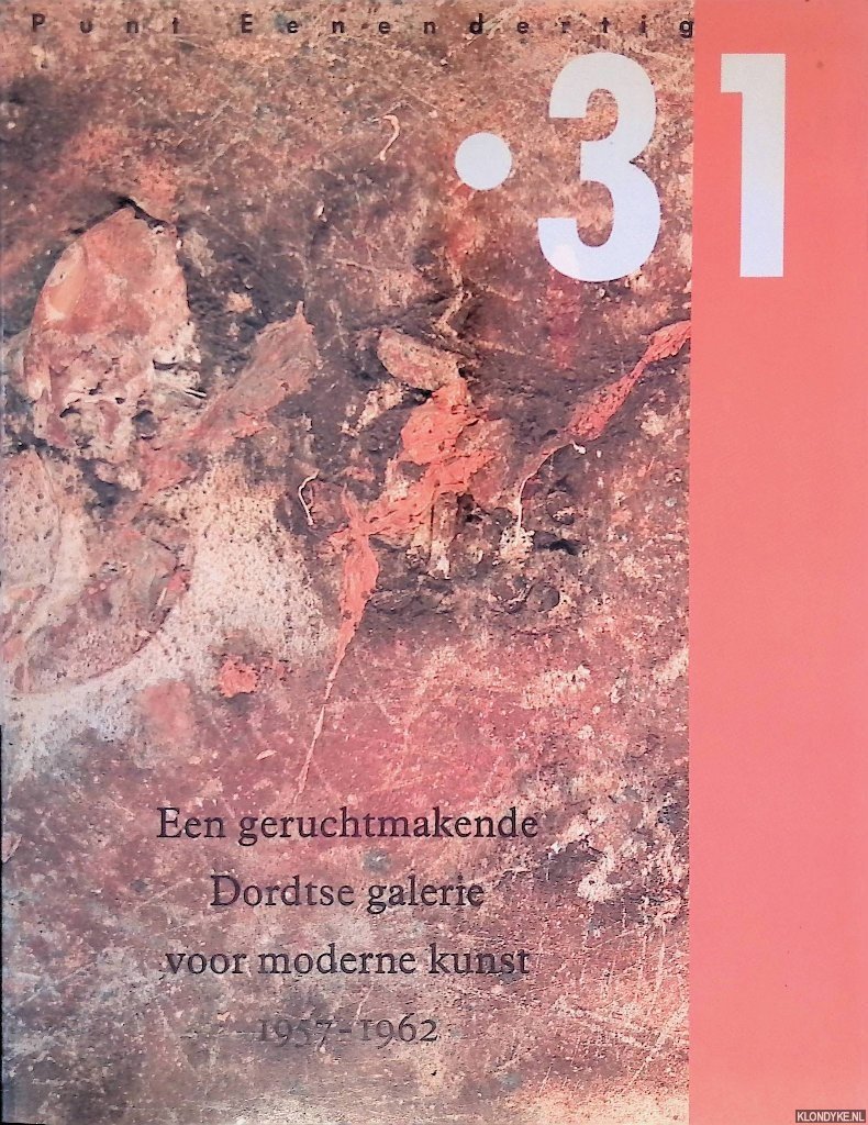 Voorsteegh, Ineke & J.M.de Groot & Henk Peters - e.a. - .31 Een geruchtmakende Dordtse galerie voor Moderne kunst 1957-1962‎