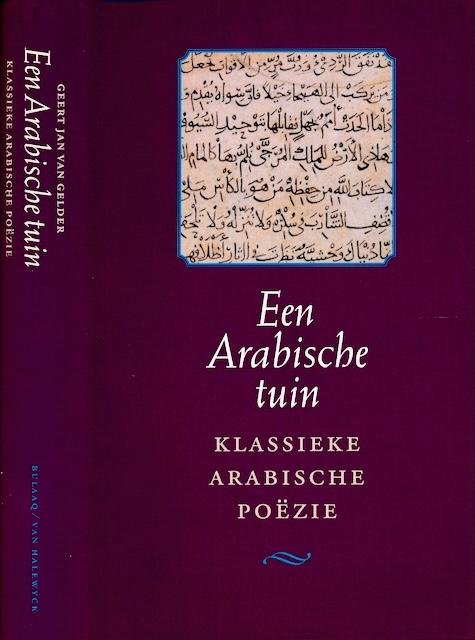 Gelder, Gert Jan van. (Vertaling, inleiding, selectie) - Een Arabische tuin: Klassieke Arabische poëzie.