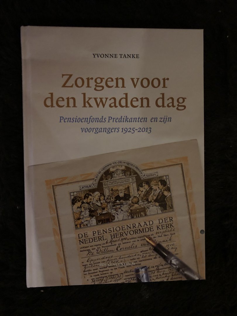 Tanke, Yvonne - Zorgen voor den kwade dag; Pensioenfonds Predikanten en zijn voorgangers 1925-2013