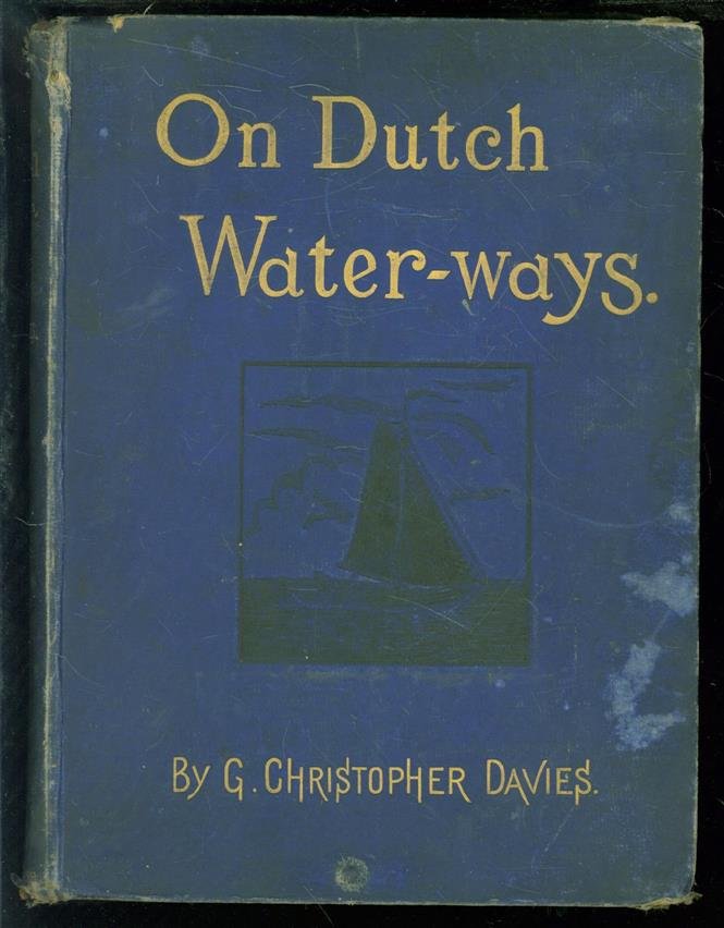 Davies, G. Christopher - On Dutch waterways, the cruise of the S.S. Atalanta on the rivers and canals of Holland & the North of Belgium