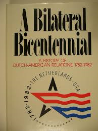 Schulte Nordholt / Swierenga - A BILATERAL BICENTENNIAL - A History of Dutch-American Relations 1782-1982