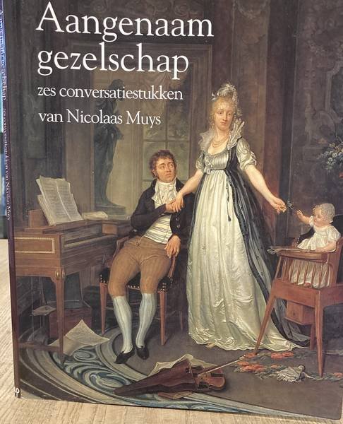 MUYS, NICOLAAS - MEYERMAN, A.M. - EN ANDEREN - Aangenaam gezelschap: zes conversatiestukken van Nicolaas Muys