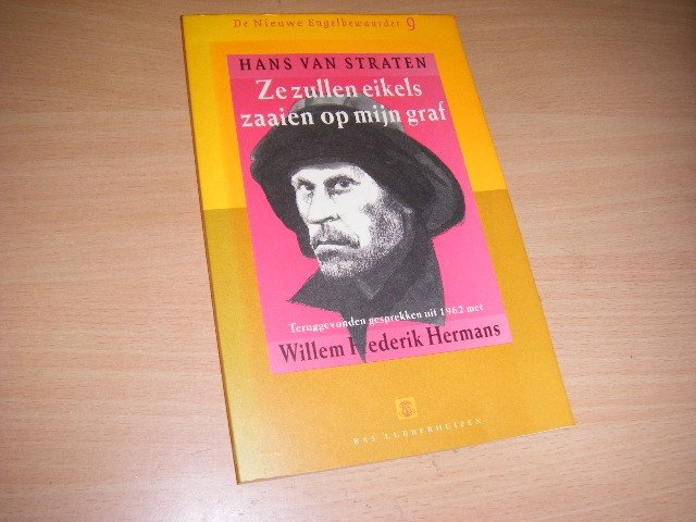 Hans van Straten; Willem Frederik Hermans - Ze zullen eikels zaaien op mijn graf teruggevonden gesprekken met Willem Frederik Hermans