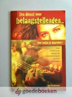 Dobson, Ed - Een dienst voor belangstellenden --- Hoe begin je daarmee? Hoe traditionele kerken de buitenkerkelijken kunnen bereiken