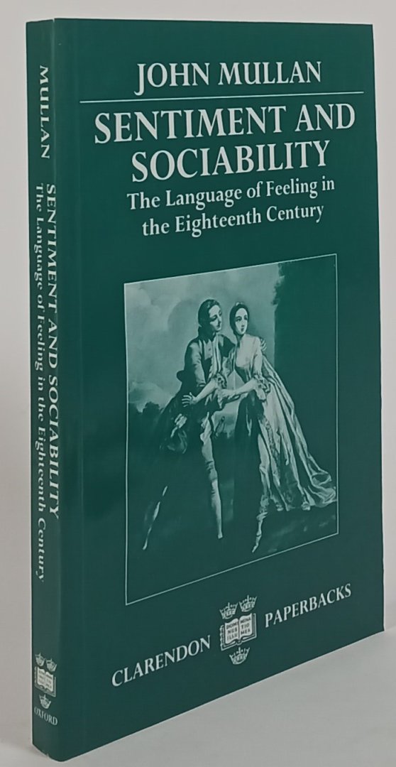 MULLAN, J. - Sentiment and sociability. The language of feeling in the eighteenth century.