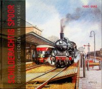 Kaas, H - Schilderachtig Spoor Spoorwegschilderijen van Hans Kaas