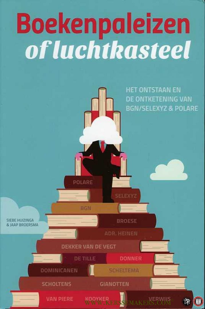 Huizinga, Siebe / Broersma, Jaap - Boekenpaleizen of luchtkasteel. Het ontstaan en de ontketening van BGN / Selexyz & Polare