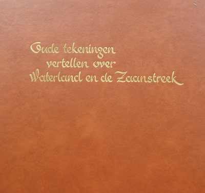 Jacob Zwaan - Oude tekeningen vertellen over Waterland en de Zaanstreek