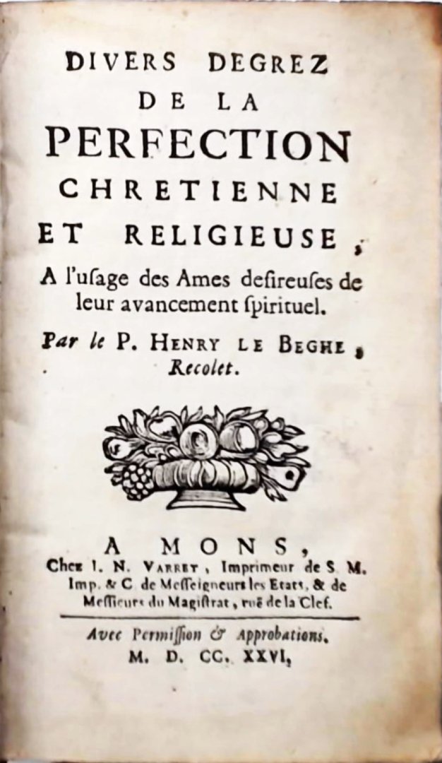Henry Beghe - Divers degrez de la perfection chretienne et religieuse, a l'usage des ames desireuses de leur avancement spirituel