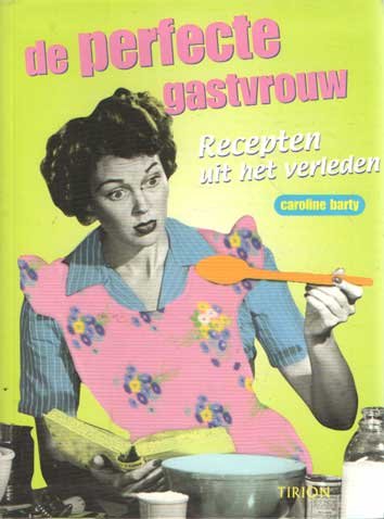 Barty, Caroline - De perfecte gastvrouw. Recepten uit het verleden