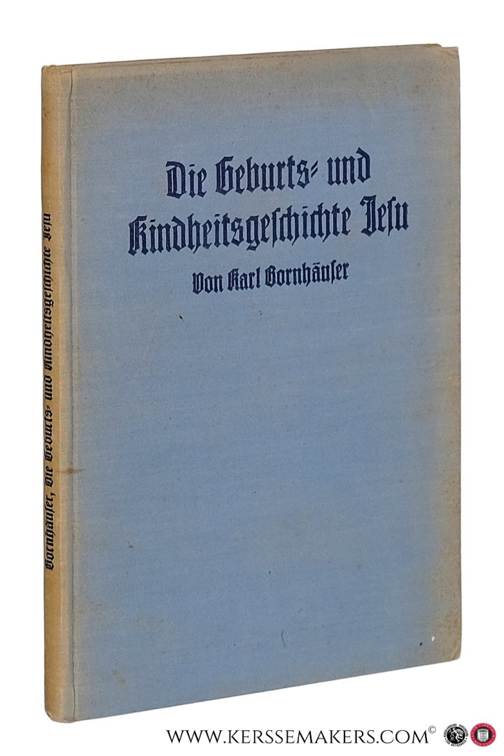 Bornhäuser, Karl. - Die Geburts- und Kindheitsgeschichte Jesu. Versuch einer zeitgenössischen Auslegung von Matthäus 1 und 2 und Lukas 1 - 3.