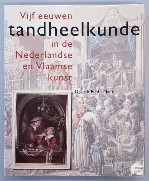 MAAR, F.E.R. DE. - Vijf eeuwen tandheelkunde in de Nederlandse en Vlaamse kunst.