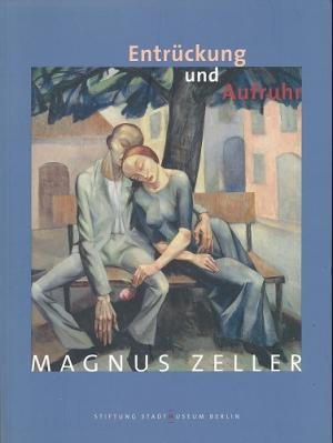 ZELLER, MAGNUS - DOMINIK BARMANN. - Magnus Zeller. Entrückung und Aufruhr. [Ausstellung 29.11.2002 - 9.2.2003, Stadtmuseum Berlin, Museum Ephraim-Palais].