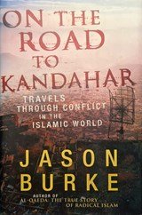 On the Road to Kandahar: Travels Through Conflict in the Islamic World (author of Al-Qaeda: The True Story of Radical Islam)
