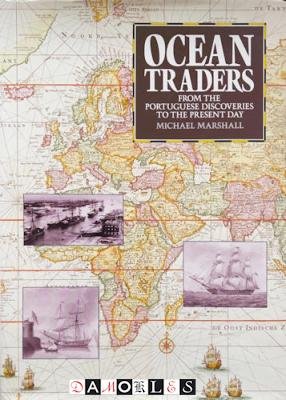 Michael Marshall - Ocean Traders. From the Portugese discoveries to the present day