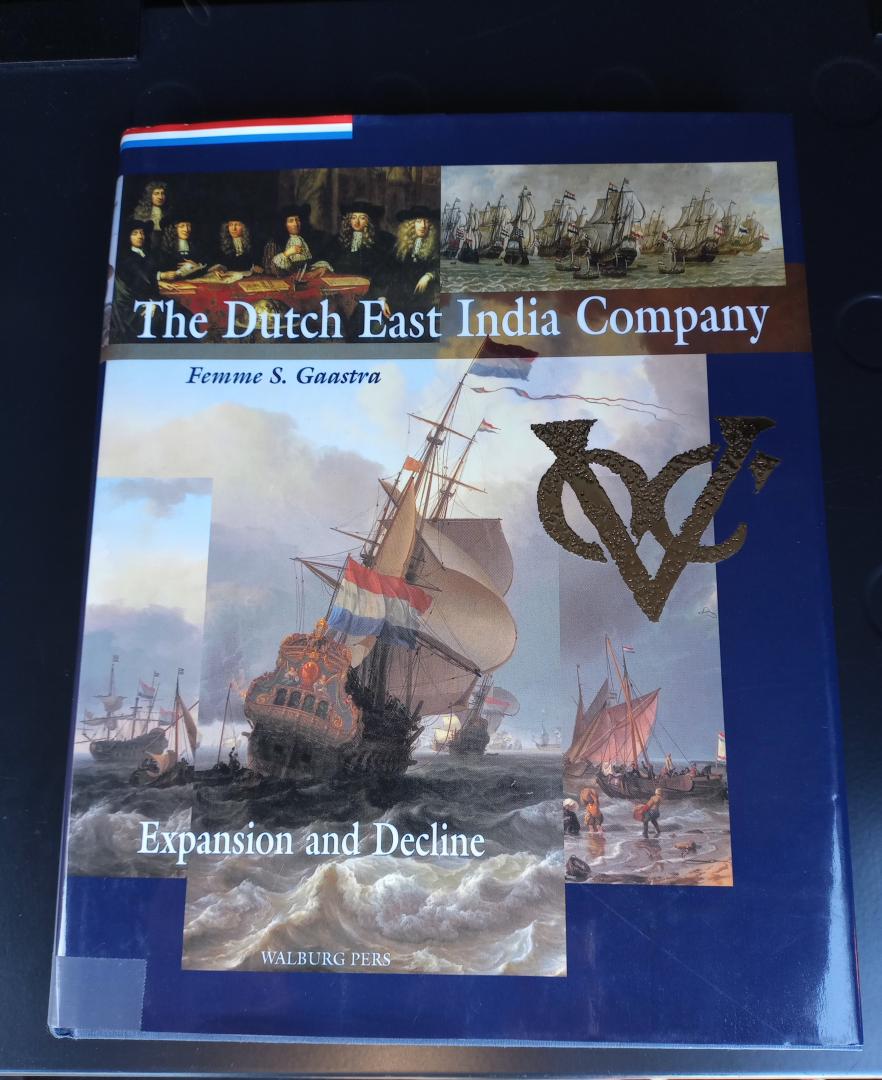 Gaastra, Femme S. - The Dutch East India Company: Expansion and Decline.