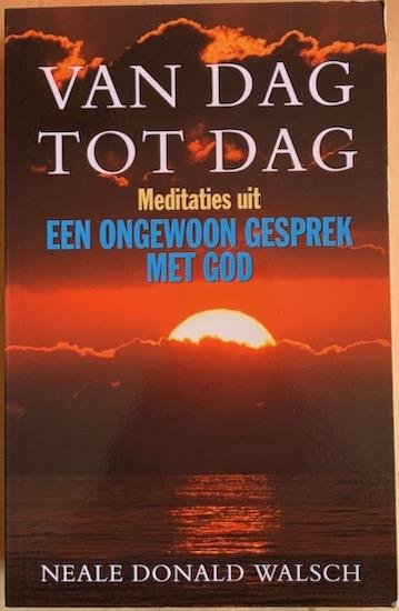 Walsch, Neale Donald - VAN DAG TOT DAG -  Meditaties uit  Een ongewoon gesprek met God.