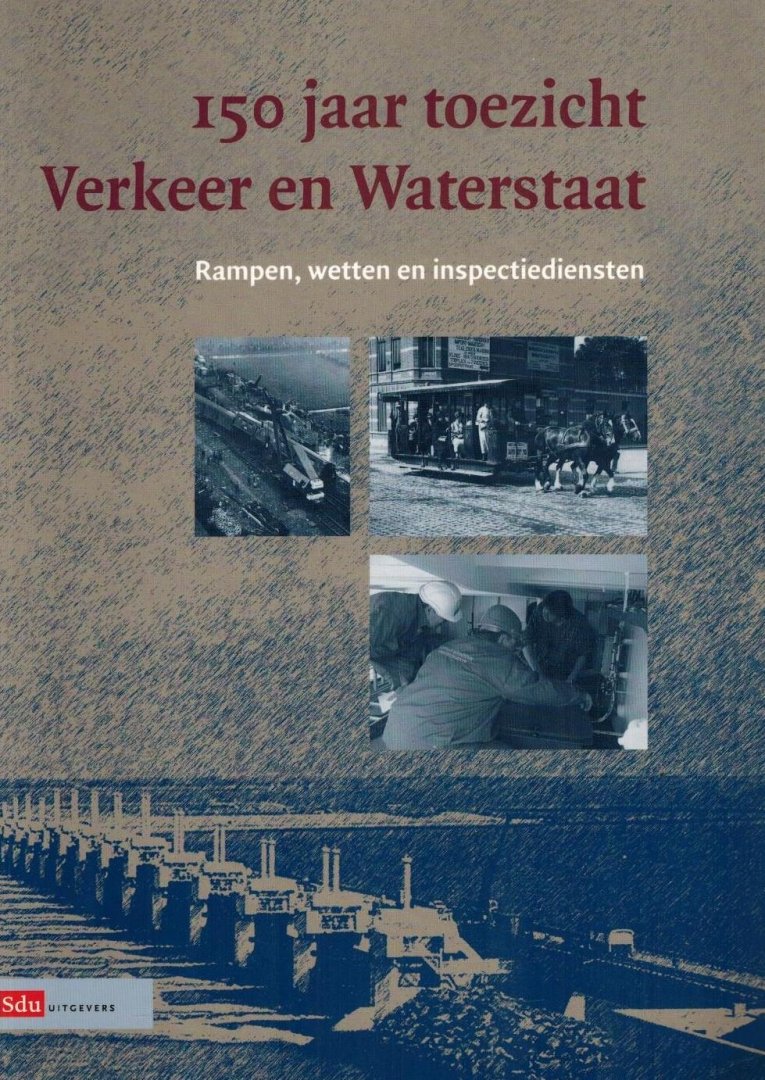 Mertens, F.J.H. - 150 jaar toezicht Verkeer en Waterstaat -Rampen, wetten en inspectiediensten