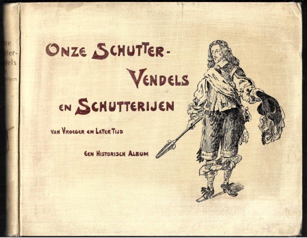 Hoynck van Papendrecht, J. [en] C. te Lintum - Onze schutter-vendels en schutterijen van vroeger en later tijd, 1550-1908, in beeld en schrift / met inleidend woord van P.J. Blok ; een historisch album met aquarellen van J. Hoynck van Papendrecht en geschiedkundigen tekst van C. te Lintum
