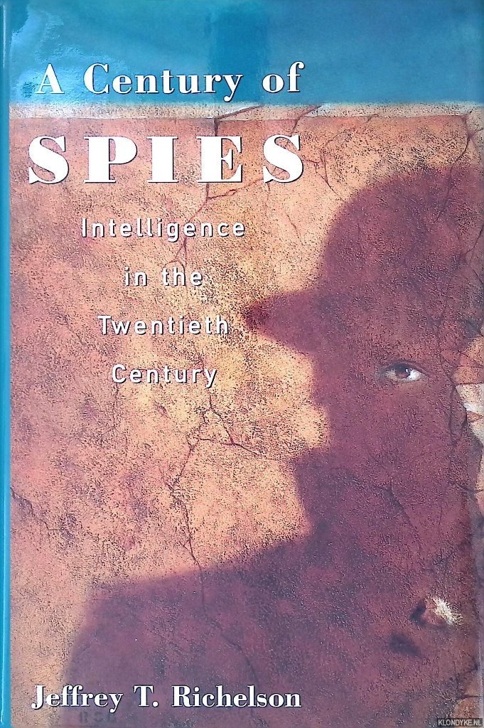 Richelson, Jeffrey & T Richelson - A Century of Spies: Intelligence in the Twentieth Century