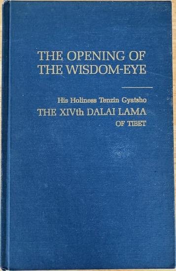 Gyatso, Tenzin  His Holiness the XIVth Dalai Lama of Tibet. - THE OPENING OF THE WISDOM EYE And the History of the Advancement of the Buddhadharma in Tibet