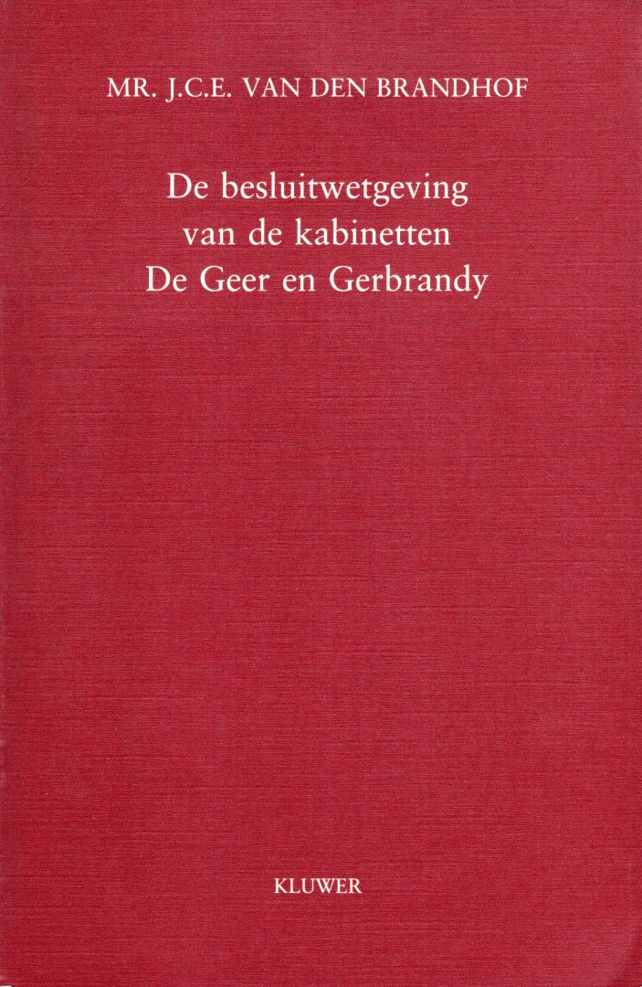 Brandhof, J.C.E. van den. - De besluitwetgeving van de kabinetten De Geer en Gerbrandy.