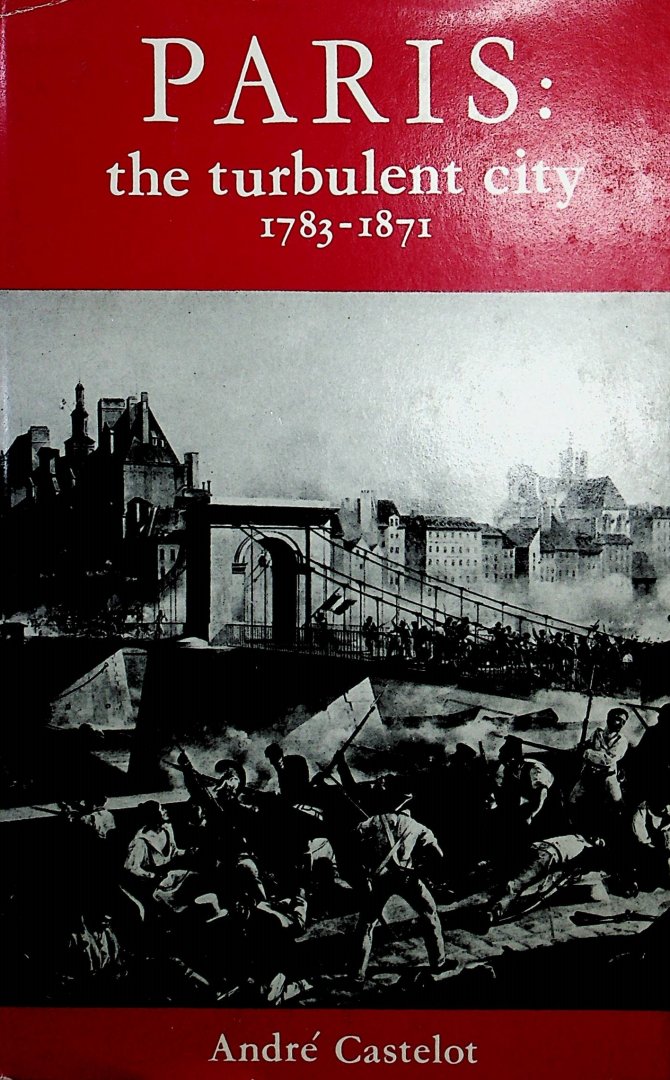 Castelot, Andre - Paris, the turbulent city 1783 to 1871 / by André Castelot ; Transl. by Denise Folliot