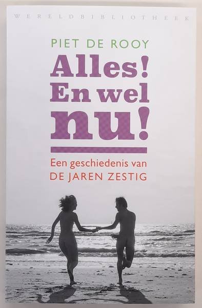 ROOY, PIET DE. - Alles! En wel nu! Een geschiedenis van de jaren zestig