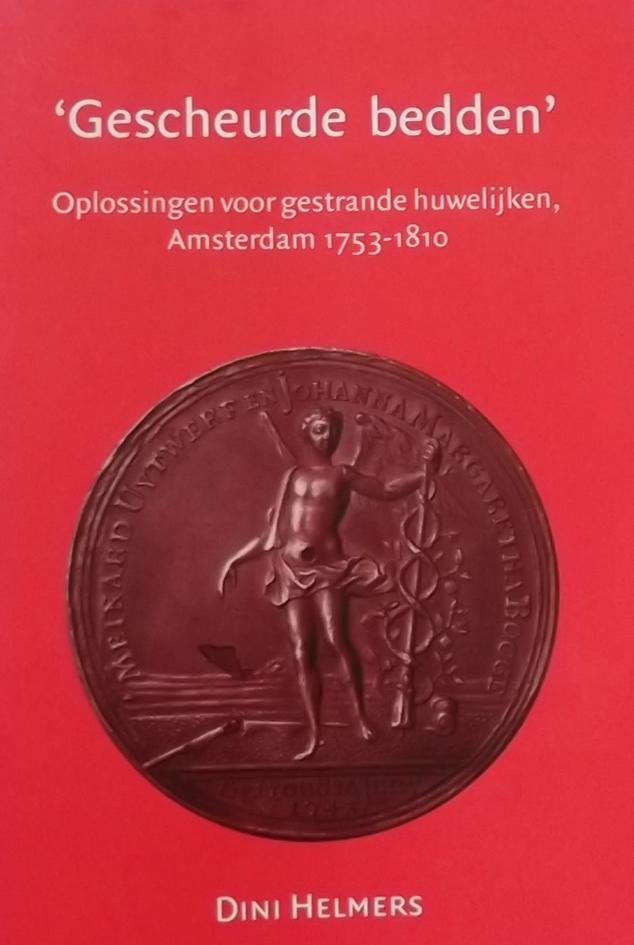 Helmers, Dini. - Gescheurde bedden / oplossingen voor gestrande huwelijken, Amsterdam 1753-1810