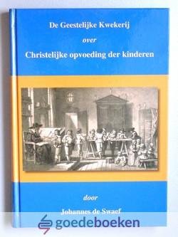 Swaef, Johannes de - De geestelijke kwekerij --- Over de christelijke opvoeding van kinderen, overgezet in de huidige spelling door Joh. Bunt