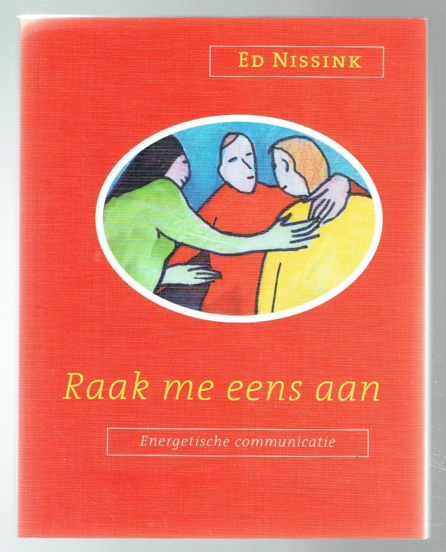 Nissink, Ed - Raak me eens aan! / energetische communicatie