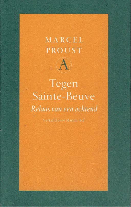 PROUST, Marcel - Tegen Sainte Beuve- Relaas van een ochtend. Samengesteld en vertaald door Marjan Hof.