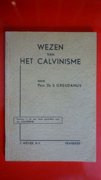 Porf.Dr.S.Greijdanus - Wezen van het Calvinisme