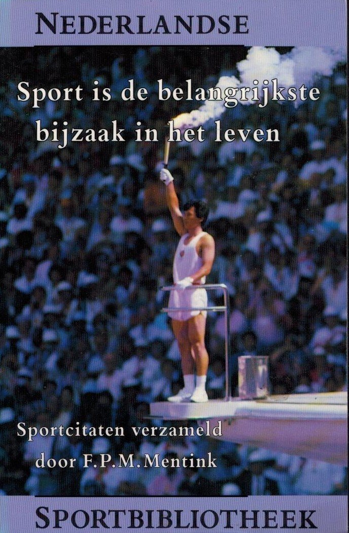 Mentink, F.P.M. - Sport is de belangrijkste bijzaak in het leven