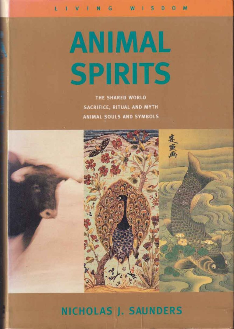 Saunders, Nicholas J. - Animal Spirits: The Shared World - Sacrifice, Ritual and Myth - Animal Souls and Symbols
