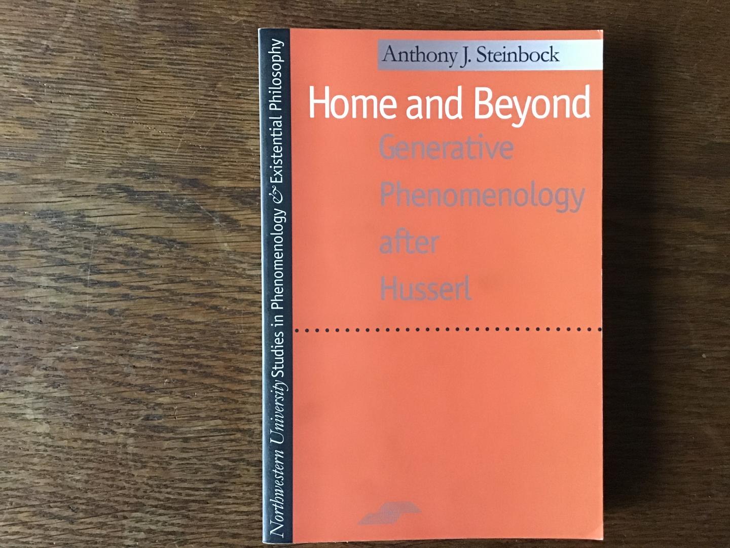 Anthony J. Steinbock - Home and Beyond / Generative Phenomenology After Husserl