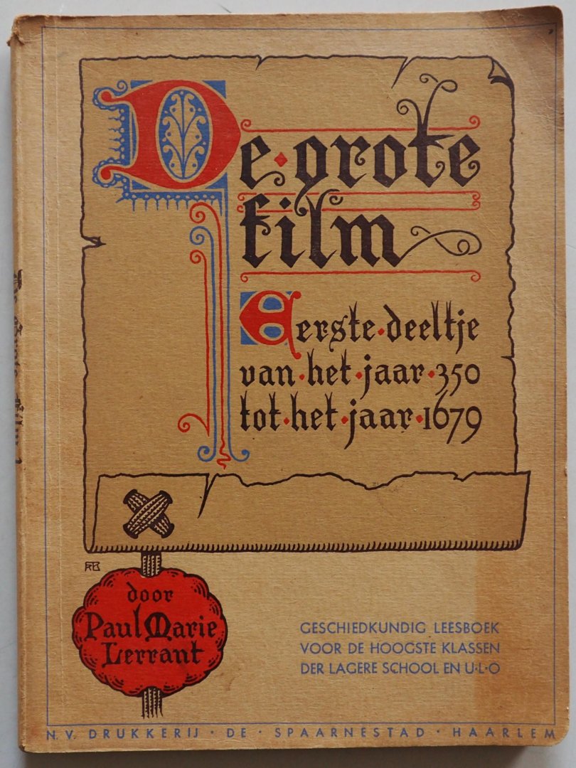 Lerrant Paul Marie, ill. Heijn Antoon - De grote film Geschiedkundig leesboek voor de hoogste klassen der lagere school en het U L O  1 eerste deeltje van +/- van het jaar 350 tot 1650