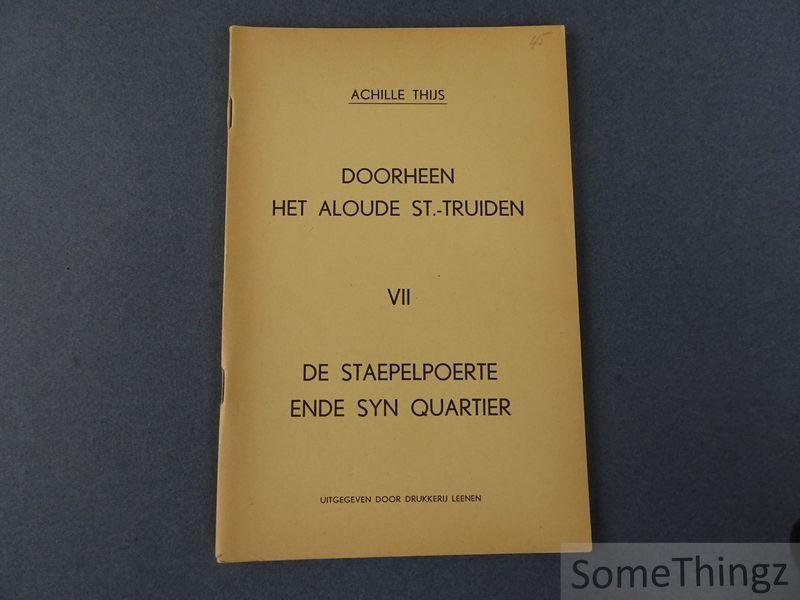 Thijs, Achille - Doorheen het aloude St.-Truiden. Deel VII: De Staepelpoerte ende syn quartier.