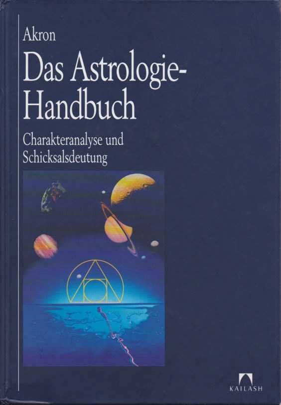 Akron - Das Astrologie-Handbuch. Charakteranalyse und Schicksalsdeutung
