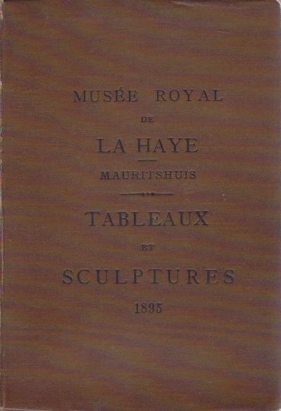  - Musée Royal de Las Haye (Mauritshuis). Catalogue raisonné des tableaux et des sculptures